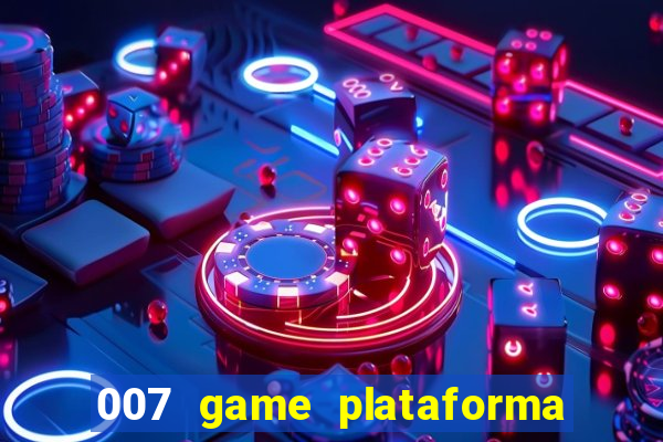 007 game plataforma paga mesmo